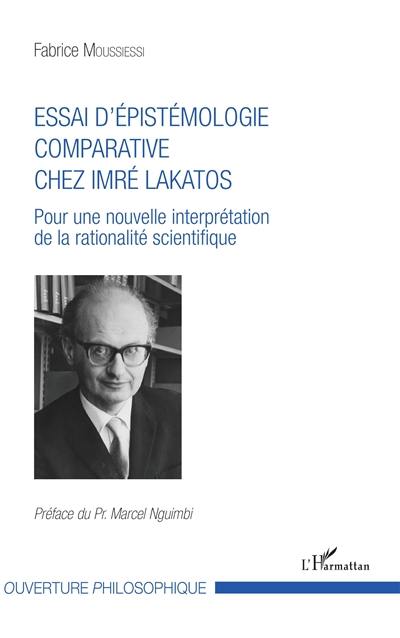 Essai d'épistémologie comparative chez Imré Lakatos : pour une nouvelle interprétation de la rationalité scientifique