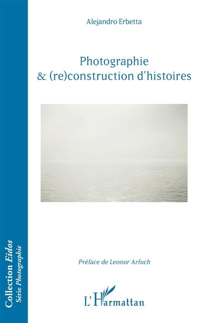 Photographie & (re)construction d'histoires