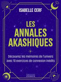 Les annales akashiques : découvrez les mémoires de l'univers avec 10 exercices de connexion inédits