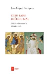 Dieu sans idée du mal : méditations sur la miséricorde