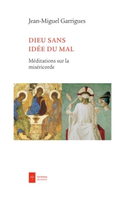 Dieu sans idée du mal : méditations sur la miséricorde