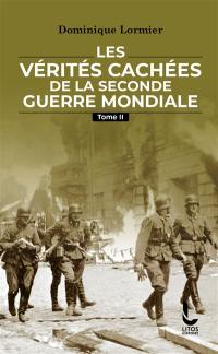 Les vérités cachées de la Seconde Guerre mondiale. Vol. 2