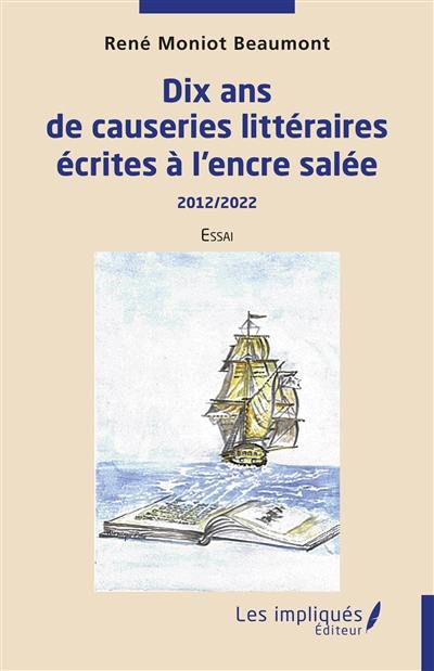 Dix ans de causeries littéraires écrites à l'encre salée : 2012-2022 : essai