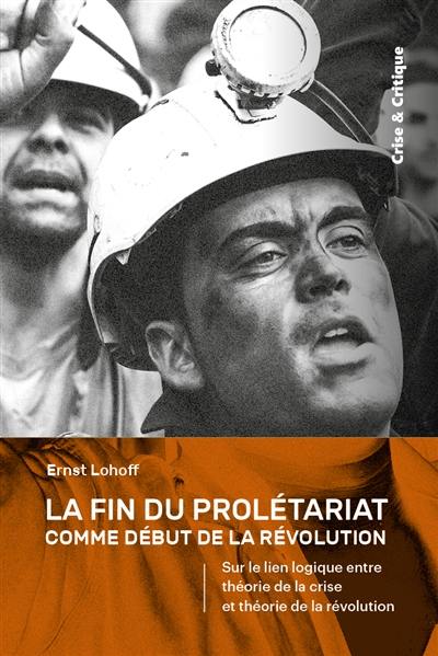 La fin du prolétariat comme début de la révolution : sur le lien logique entre théorie de la crise et théorie de la révolution