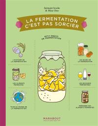 La fermentation c'est pas sorcier : petit précis de fermentation