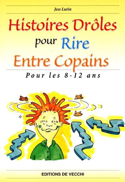 Histoires drôles pour rire entre copains : 8-12 ans