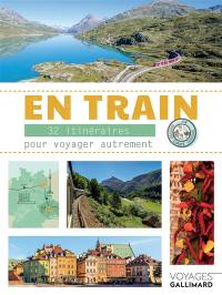 En train : 32 itinéraires pour voyager autrement en Europe