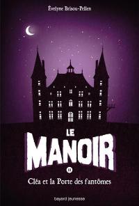 Le manoir. Vol. 2. Cléa et la porte des fantômes