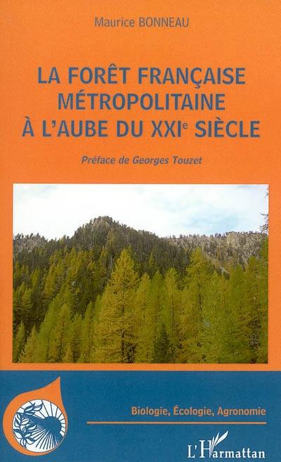 La forêt française métropolitaine à l'aube du XXIe siècle : utilité, constitution, gestion, problèmes économiques, écologiques, sociétaux