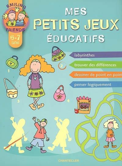 Mes petits jeux éducatifs, 6-7 ans : labyrinthes, trouver des différences, dessiner de point en point, penser logiquement