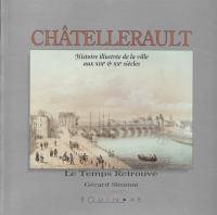 Châtellerault : histoire illustrée de la ville aux XIXe et XXe siècles