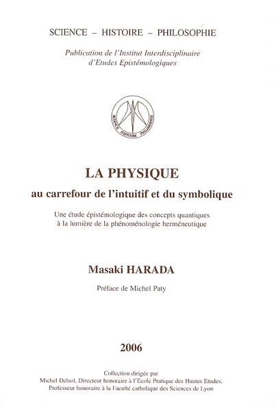 La physique, au carrefour de l'intuitif et du symbolique : une étude épistémologique des concepts quantiques à la lumière de la phénompénologie herméneutique