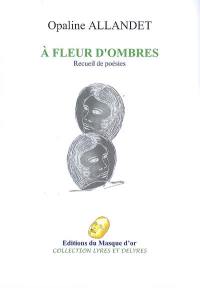 A fleur d'ombres : recueil de poésies