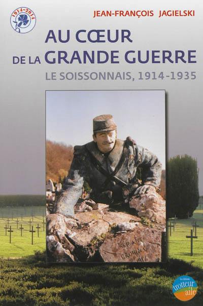 Au coeur de la Grande Guerre : le Soissonnais, 1914-1935