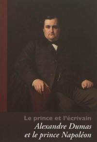 Le prince et l'écrivain : Alexandre Dumas et le prince Napoléon : correspondances et textes inédits