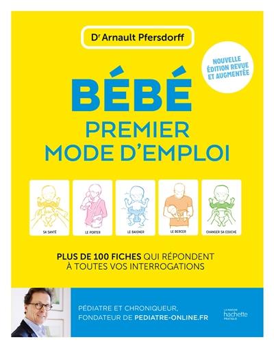 Bébé, premier mode d'emploi : plus de 100 fiches qui répondent à toutes vos interrogations