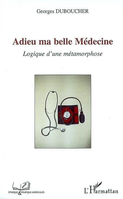 Adieu ma belle médecine : logique d'une métamorphose