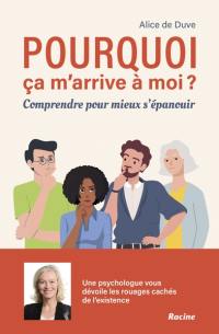 Pourquoi ça m'arrive à moi ? : comprendre pour mieux s'épanouir