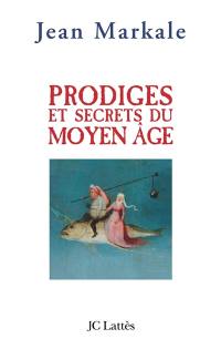 Prodiges et secrets du Moyen Age