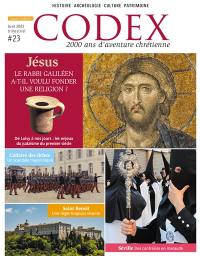 Codex : 2.000 ans d'aventure chrétienne, n° 23. Jésus : le rabbi galiléen a-t-il voulu fonder une religion ? : de Loisy à nos jours, les enjeux du judaïsme du premier siècle