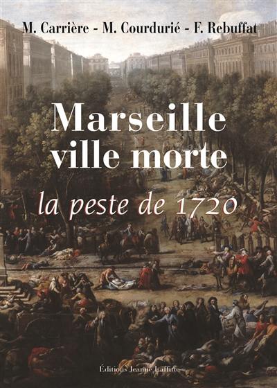 Marseille ville morte : la peste de 1720