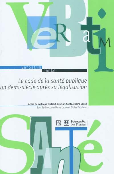 Le code de la santé publique un demi-siècle après sa légalisation : actes du colloque, Paris, le 3 avril 2008