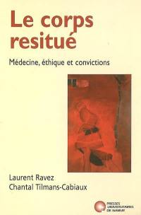 Le corps resitué : médecine, éthique et convictions