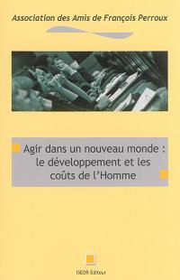 Agir dans un nouveau monde : le développement et les coûts de l'homme