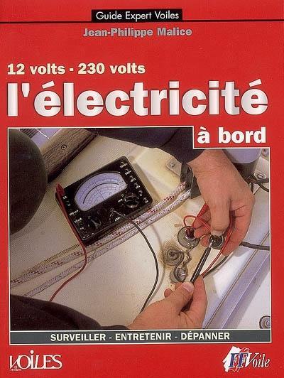 L'électricité à bord : 12 volts-230 volts : surveiller, entretenir, dépanner