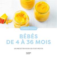 Bébés de 4 à 36 mois : 100 recettes pour les tout-petits