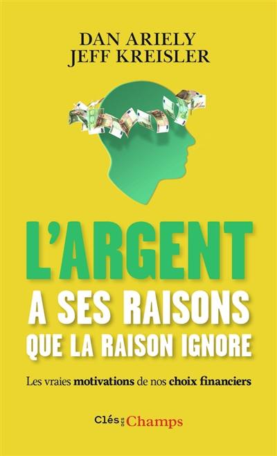 L'argent a ses raisons que la raison ignore : les vraies motivations de nos choix financiers et les astuces pour mieux dépenser