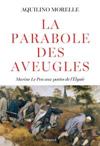 La parabole des aveugles : Marine Le Pen aux portes de l'Elysée