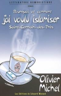 Pourquoi et comment j'ai voulu islamiser Saint-Germain-des-Prés