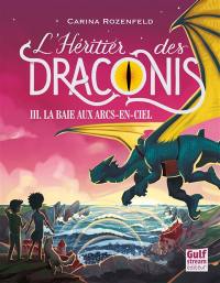 L'héritier des Draconis. Vol. 3. La baie aux arcs-en-ciel