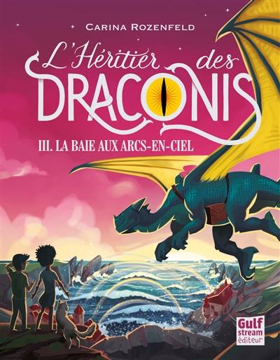 L'héritier des Draconis. Vol. 3. La baie aux arcs-en-ciel