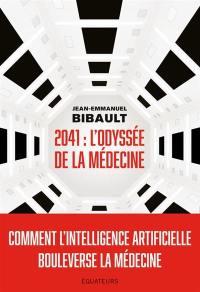 2041 : l'odyssée de la médecine : comment l'intelligence artificielle bouleverse la médecine