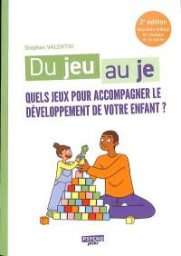 Du jeu au je : quels jeux pour accompagner le développement de votre enfant ?