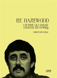 Lee Hazlewood : l'homme qui faisait chanter les femmes