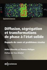 Diffusion, ségrégation et transformations de phase à l'état solide : rappels de cours et problèmes résolus