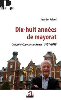 Dix-huit années de mayorat : Ottignies-Louvain-la-Neuve : 2001-2018