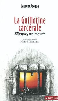 La guillotine carcérale : silence, on meurt