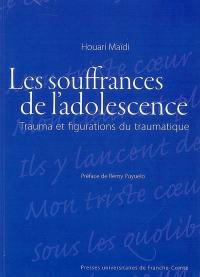 Les souffrances de l'adolescence : trauma et figurations du traumatique