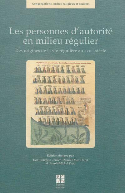 Les personnes d'autorité en milieu régulier : des origines de la vie régulière au XVIIIe siècle : actes du septième colloque international du CERCOR, Strasbourg, 18-20 juin 2009