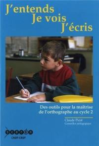 J'entends, je vois, j'écris : des outils pour la maîtrise de l'orthographe au cycle 2