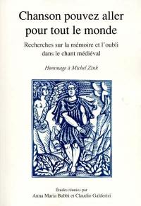 Chanson pouvez aller pour tout le monde : recherches sur la mémoire et l'oubli dans le chant médiéval, en hommage à Michel Zink