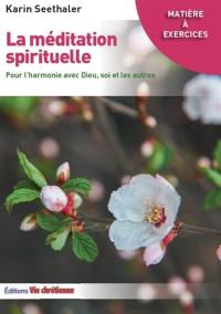 La méditation spirituelle : pour l'harmonie avec Dieu, soi et les autres