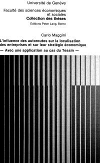 L'Influence des autoroutes sur la localisation des entreprises et sur leur stratégie économique : Application au cas du Tessin