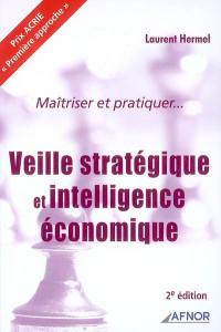 Maîtriser et pratiquer... veille stratégique et intelligence économique