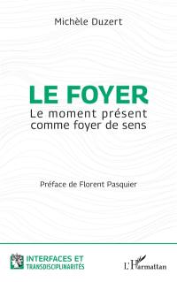 Le foyer : le moment présent comme foyer de sens