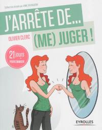 J'arrête de... (me) juger ! : 21 jours pour réapprendre à (s')aimer